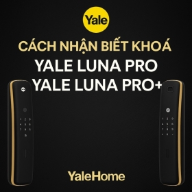 Cách nhận biết khoá Yale Luna Pro và Yale Luna Pro+