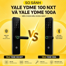 So Sánh Khóa Điện Tử Yale YDME 100 NXT Và Khóa Điện Tử Yale YDME 100A