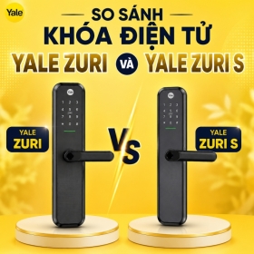 So Sánh Khóa Điện Tử Yale Zuri Và Khóa Điện Tử Yale Zuri S