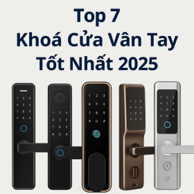 Top 7 Khoá Cửa Vân Tay Tốt Nhất 2025